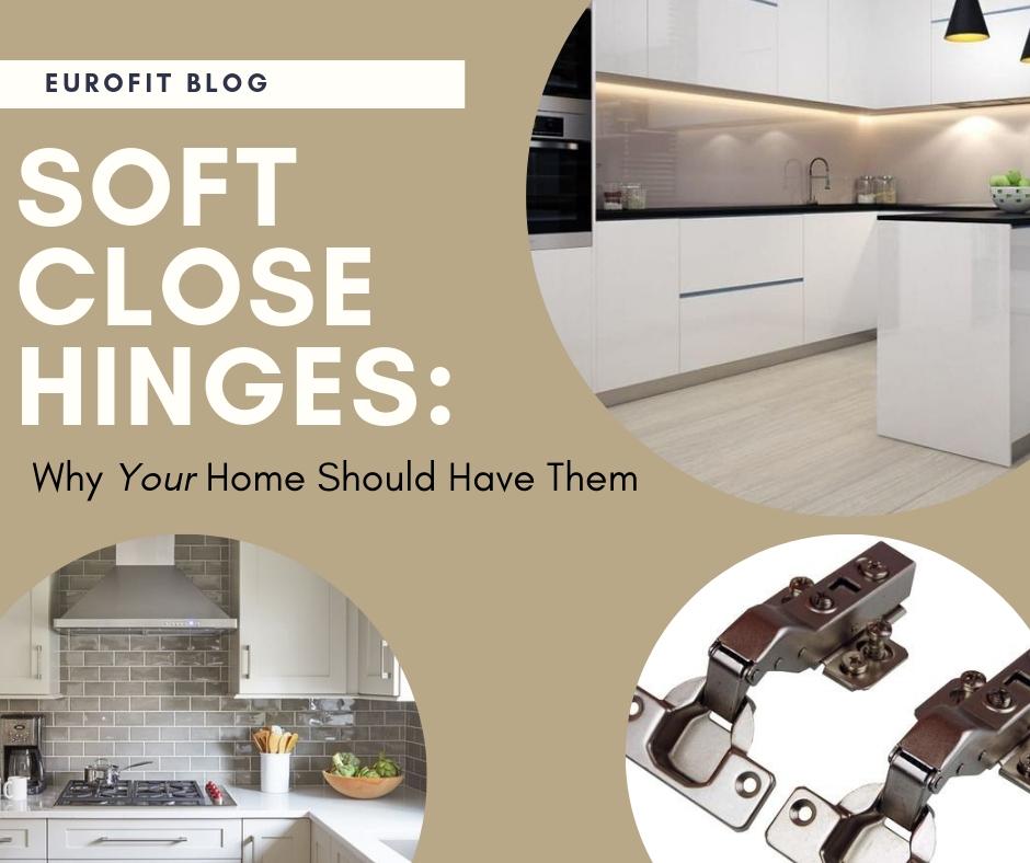 Why Your Home Should Have Soft Close Hinges
