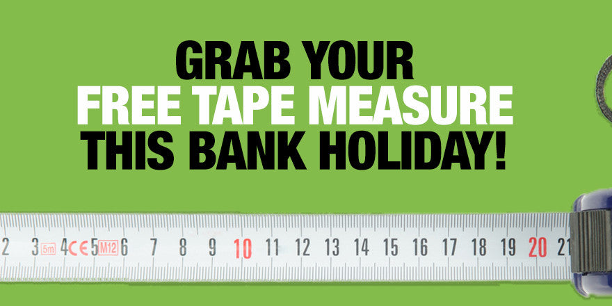 Better Shape Up: Free Tape Measure this Bank Holiday Weekend!